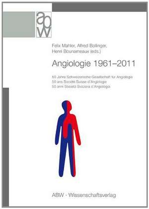 Angiologie 1961-2011 de Felix Mahler