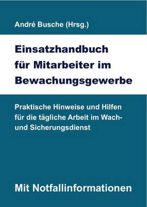 Einsatzhandbuch Bewachungsgewerbe de André Busche