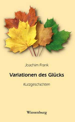 Variationen des Glücks de Joachim Frank