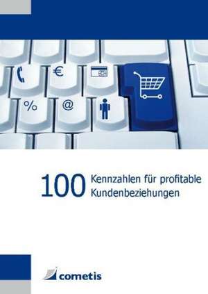 100 Kennzahlen für profitable Kundenbeziehungen de Willy Schneider