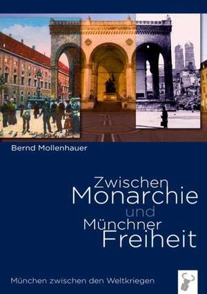 Zwischen Monarchie und Münchner Freiheit de Bernd Mollenhauer