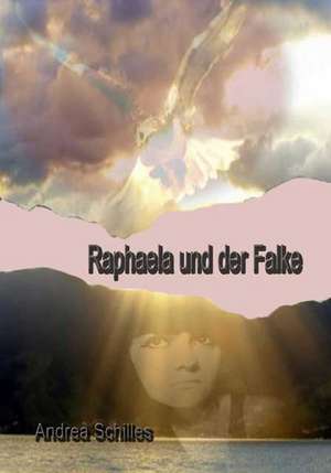 Raphaela und der Falke de Andrea Schilles