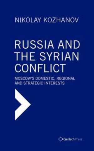 Russia and the Syrian Conflict de Kozhanov, Nikolay