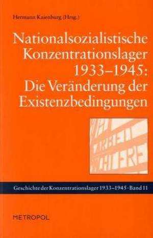 Nationalsozialistische Konzentrationslager 1933-1945: Die Veränderung der Existenzbedingungen de Hermann Kaienburg