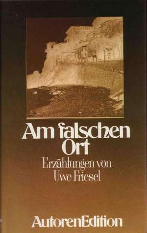 Am falschen Ort de Uwe Friesel