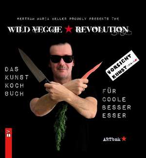 WILD VEGGIE REVOLUTION de Bertram Maria Keller