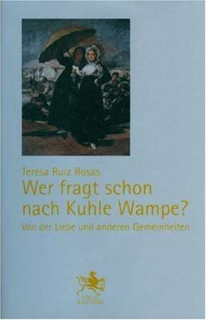 Wer fragt schon nach Kuhle Wampe? de Teresa Ruiz Rosas