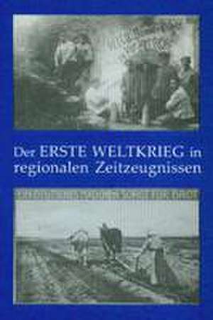 Der Erste Weltkrieg in regionalen Zeitzeugnissen