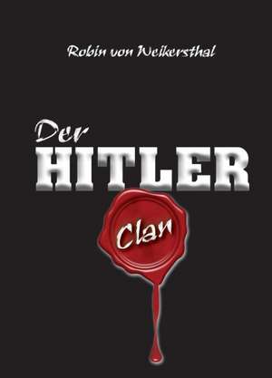 Der Hitler Clan de Robin von Weikersthal