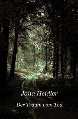 Der Traum vom Tod de Jana Heidler