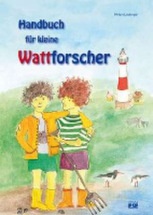 Handbuch für kleine Wattforscher de Miriam Liedvogel