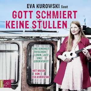 Gott schmiert keine Stullen de Eva Kurowski