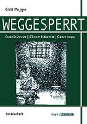 Weggesperrt - Schülerarbeitsheft de Grit Poppe