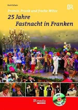 Promis, Prunk und freche Witze - 25 Jahre Fastnacht in Franken de Dorit Schatz