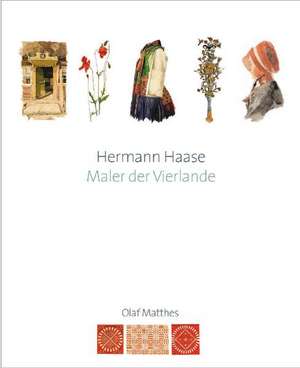 Hermann Haase - Maler und Dokumentar der Vierlande de Olaf Matthes