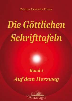 Die göttlichen Schrifttafeln Band 1 de Patrizia Alexandra Pfister