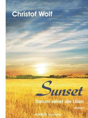 Sunset - Darum sehet die Lilien de Christof Wolf