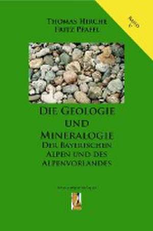 Die Geologie und Mineralogie der Bayerischen Alpen und des Alpenvorlandes de Fritz Pfaffl