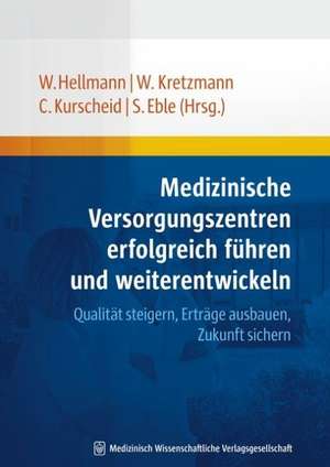 Medizinische Versorgungszentren erfolgreich führen und weiterentwickeln de Wolfgang Hellmann