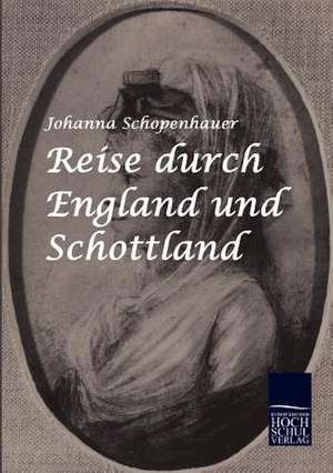 Reise durch England und Schottland de Johanna Schopenhauer