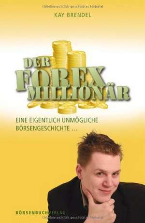 Der Forex-Millionär de Kay Brendel