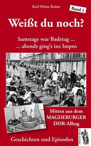 Weißt du noch? Mitten aus dem Magdeburger DDR-Alltag de Karl-Heinz Kaiser