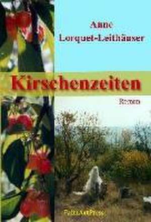 Kirschenzeiten de Anne Lorquet-Leithäuser