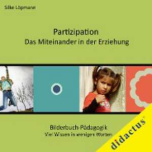 Partizipation - das Miteinander in der Erziehung de Silke Löpmann