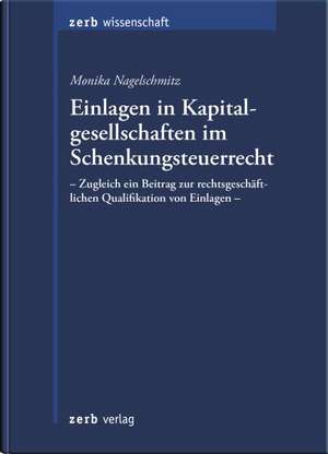 Einlagen in Kapitalgesellschaften im Schenkungsteuerrecht de Monika Nagelschmitz