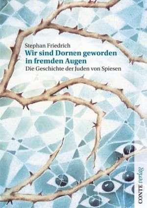 Wir sind Dornen geworden in fremden Augen de Stephan Friedrich