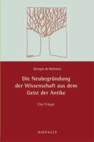 Die Neubegründung der Wissenschaft aus dem Geiste der Antike de Georges De Redmont