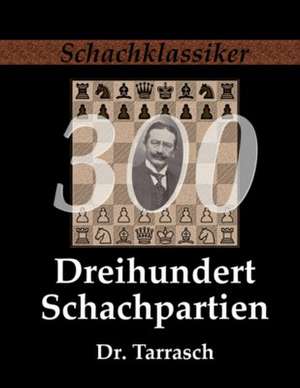 Dreihundert Schachpartien de Siegbert Tarrasch