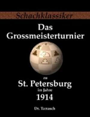 Das Grossmeisterturnier zu St. Petersburg im Jahre 1914 de Siegbert Tarrasch