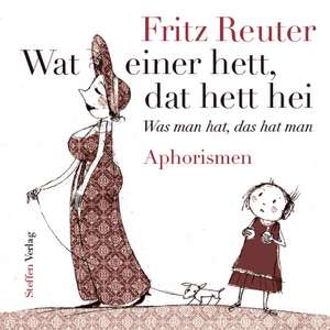 Wat einer hett, dat hett hei - Was man hat, das hat man de Fritz Reuter