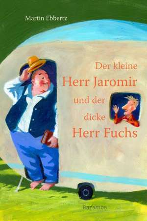 Der kleine Herr Jaromir und der dicke Herr Fuchs de Martin Ebbertz