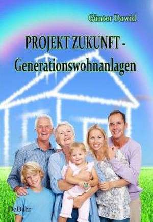 PROJEKT ZUKUNFT - Generationswohnanlagen de Günter Dawid