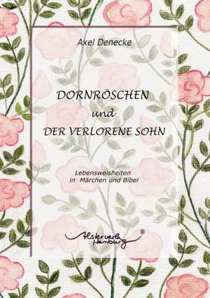 Dornröschen und Der verlorene Sohn de Axel Denecke