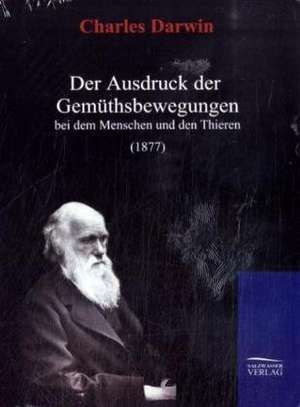 Der Ausdruck der Gemüthsbewegungen bei dem Menschen und den Thieren (1877) de Charles Darwin