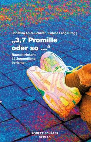 "3,7 Promille oder so" de Christina Adler-Schäfer