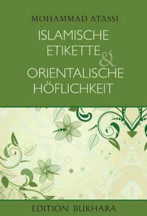 Islamische Etikette und orientalische Höflichkeit de Mohammad Atassi