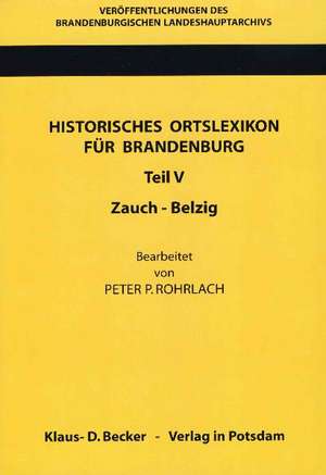 Historisches Ortslexikon für Brandenburg, Teil V, Zauch-Belzig de Peter P. Rohrlach