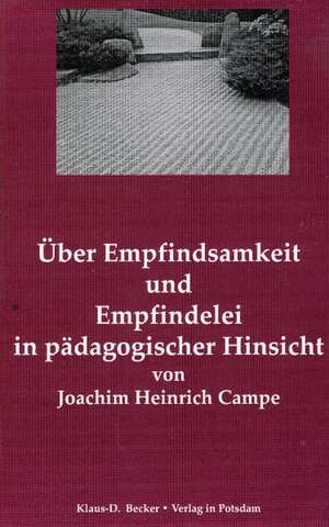 Über Empfindsamkeit und Empfindelei in pädagogischer Hinsicht de Joachim Heinrich Campe