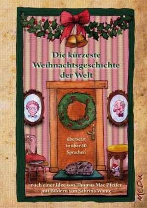 Die kürzeste Weihnachtsgeschichte der Welt de Thomas Mac Pfeifer