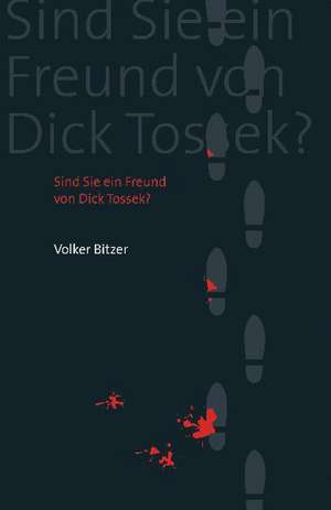 Sind Sie ein Freund von Dick Tossek? de Volker Bitzer