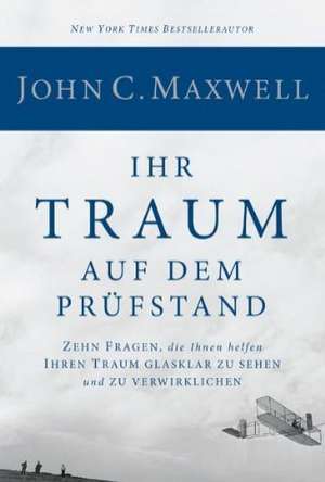 Ihr Traum auf dem Prüfstand de John C. Maxwell