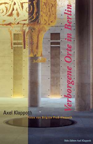 Verborgene Orte in Berlin de Axel Klappoth
