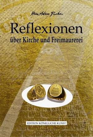 Reflexionen über Kirche und Freimaurerei de Hans Adam Fischer