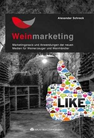 Weinmarketing - Das Praxishandbuch de Alexander Schreck