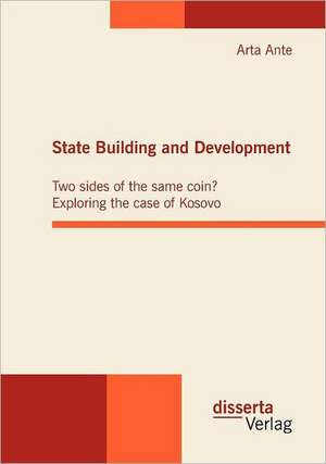 State Building and Development: Two Sides of the Same Coin? Exploring the Case of Kosovo de Arta Ante