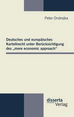 Deutsches Und Europaisches Kartellrecht Unter Berucksichtigung Des More Economic Approach: Gartenpadagogik Und Weltveredlung Im Lebenswerk Des Schwedischen Agitators Olof Eneroth de Peter Ondrejka